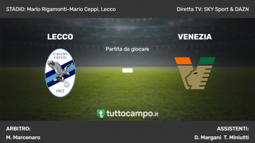 Serie B, le formazioni ufficiali della sfida tra Calcio Lecco e Venezia tra poco in campo al "Rigamonti-Ceppi"